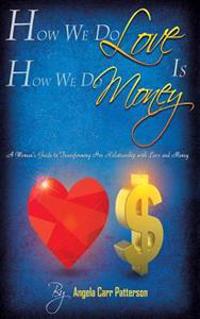 How We Do Love Is How We Do Money: A Woman's Guide to Transforming Her Relationship with Love and Money