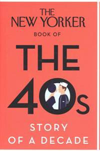 New Yorker Book of the 40s: Story of a Decade
