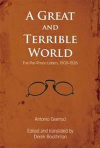 A Great and Terrible World: The Pre-Prison Letters, 1908-1926