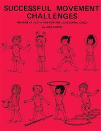 Successful Movement Challenges: Movement Activities for the Developing Child