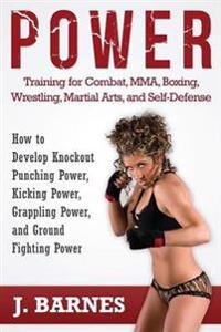 Power Training for Combat, Mma, Boxing, Wrestling, Martial Arts, and Self-Defense