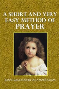 A Short and Very Easy Method of Prayer