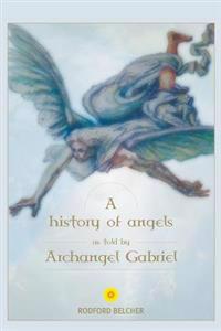 A History of Angels as Told by Archangel Gabriel