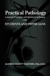 Practical Pathology: A Manual of Autopsy and Laboratory Technique for Students and Physicians