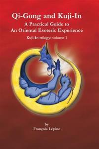 Kuji-In 1, Qi-Gong and Kuji-In: A Practical Guide to an Oriental Esoteric Experience