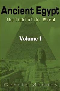 Ancient Egypt: The Light of the World: Volume 1