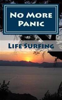 No More Panic!: A Guide to Overcoming Panic Attacks and Recovering from Panic Disorder