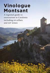 Vinologue Montsant: A Regional Guide to Enotourism in Catalonia Including 64 Producers and 225 Wines