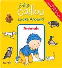 Baby Caillou Looks Around: Animals