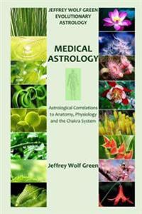 Jeffrey Wolf Green Evolutionary Astrology: Medical Astrology