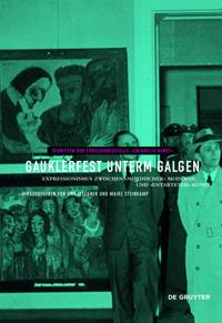 Gauklerfest Unterm Galgen: Expressionismus Zwischen -Nordischer- Moderne Und -Entarteter- Kunst