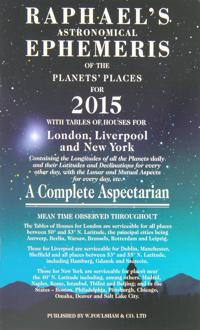 Raphael's Astronomical Ephemeris of the Planets' Places for 2015