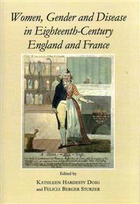 Women, Gender and Disease in Eighteenth-century England and France