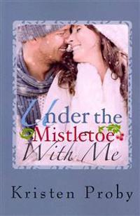 Under the Mistletoe with Me: A with Me in Seattle Novella