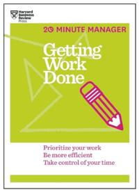 Getting Work Done (20-Minute Manager Series)