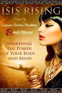 Isis Rising: Awakening the Power of the Mind and Body