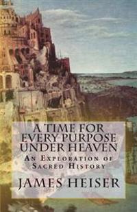 A Time for Every Purpose Under Heaven: An Exploration of Sacred History