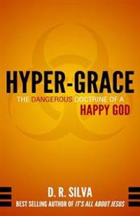 Hyper-Grace: The Dangerous Doctrine of a Happy God