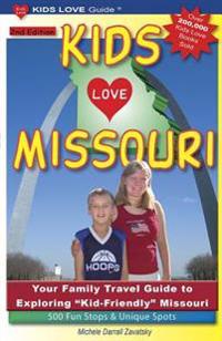 Kids Love Missouri, 2nd Edition: Your Family Travel Guide to Exploring Kid-Friendly Missouri. 500 Fun Stops & Unique Spots