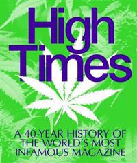 High Times: A 40-Year History of the World's Most Infamous Magazine
