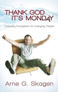 Thank God it's monday; everyday evangelsim for everyday people
