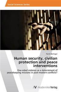 Human Security, Civilian Protection and Peace Interventions