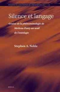 Silence Et Langage: Genese de la Phenomenologie de Merleau-Ponty Au Seuil de L'Ontologie