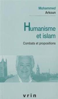 Humanisme Et Islam: Combats Et Propositions