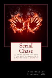 Serial Chase: A True Story of the Lives and Deaths of a Doctor and a Deputy