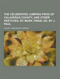 The Celebrated Jumping Frog of Calaveras County, and Other Sketches, by Mark Twain, Ed. by J. Paul
