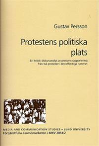 Protestens politiska plats : en kritisk diskursanalys av pressens rapportering från två protester i det offentliga rummet
