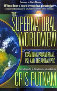 The Supernatural Worldview: Examining Paranormal, Psi, and the Apocalyptic