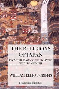 The Religions of Japan from the Dawn of History to the Era of Meiji
