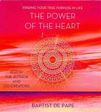 The Power of the Heart: Finding Your True Purpose in Life