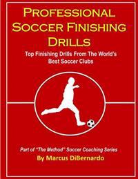 Professional Soccer Finishing Drills: Top Finishing Drills from the World's Best Soccer Clubs