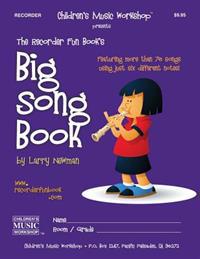 The Recorder Fun Book's Big Song Book: Featuring More Than Seventy Songs Using Just Six Different Notes