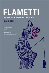 Hugo Ball - Flametti, or the Dandyism of the Poor