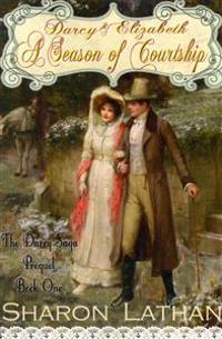 Darcy and Elizabeth: A Season of Courtship