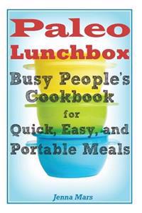 Paleo Lunchbox Busy People's Cookbook for Quick, Easy, and Portable Meals
