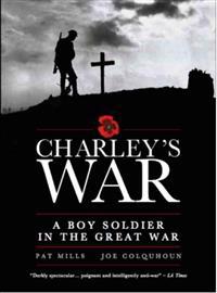 Charley's War: A Boy Soldier in the Great War