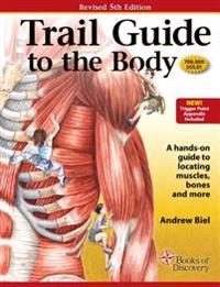 Trail Guide to the Body: How to Locate Muscules, Bones and More