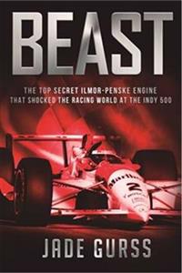 Beast: The Top Secret Illmor-Penske Race Car That Shocked the World at the 1994 Indy 500