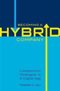 Becoming a Hybrid Company: Competition Strategies in a Digital Age