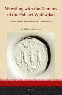 Wrestling with the Demons of the Pahlavi Widewdad: Transcription, Translation, and Commentary