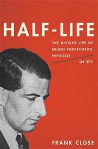 Half Life: The Divided Life of Bruno Pontecorvo, Physicist or Spy