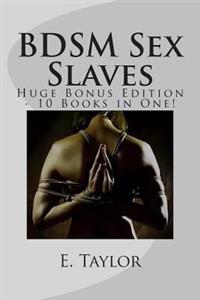 Bdsm Sex Slaves - Huge Bonus Edition - 10 Books in One!