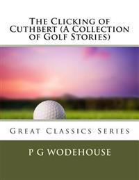 The Clicking of Cuthbert (a Collection of Golf Stories)