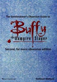 The Gentleviewer's Obsessive Guide to Buffy the Vampire Slayer, Second Edition