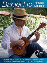 Daniel Ho 'Ukulele Songbook: 'Ukulele Solos, Duets, Vocal Songs, & Hawaiian Songs Written in Tablature & Notation [With CD (Audio)]