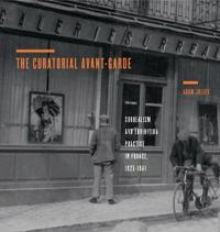 The Curatorial Avant-Garde: Surrealism and Exhibition Practice in France, 1925-1941